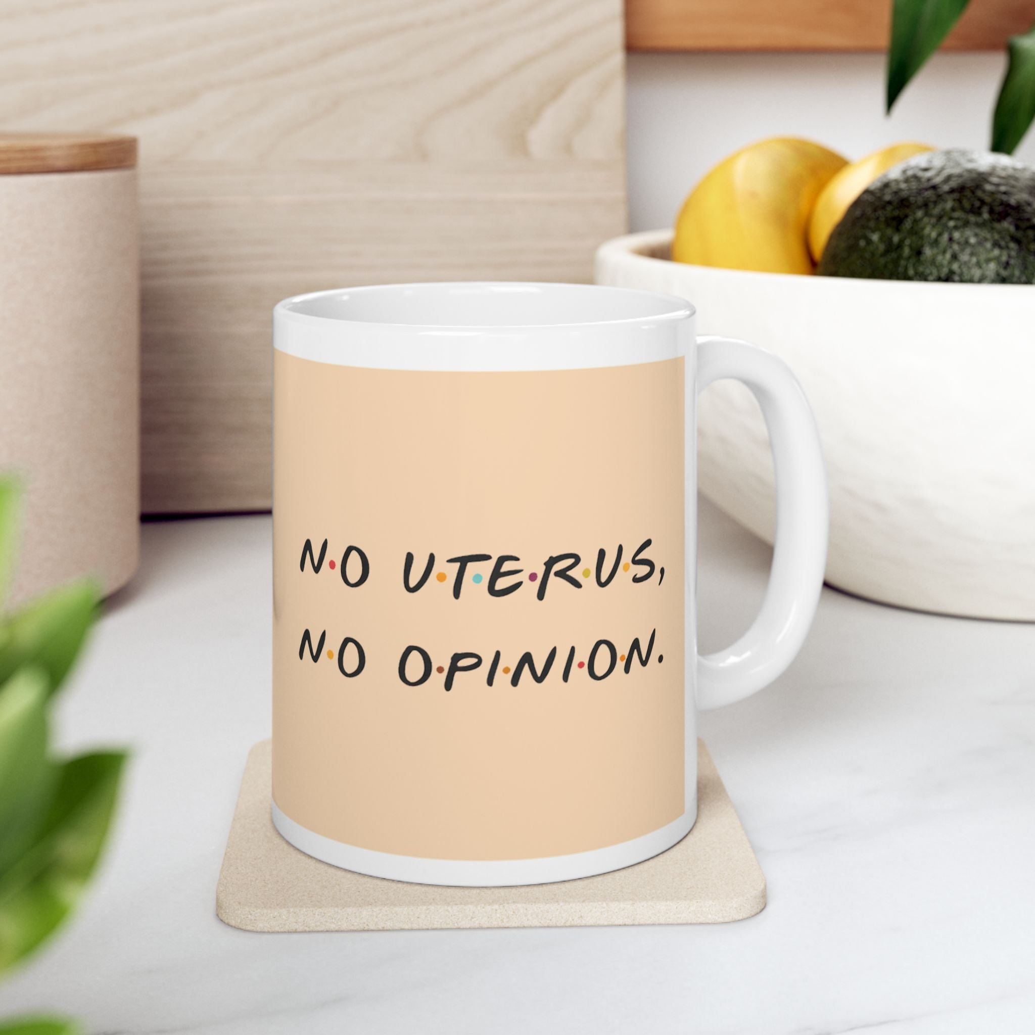 Rachel Green “No Uterus, No Opinion” Mug